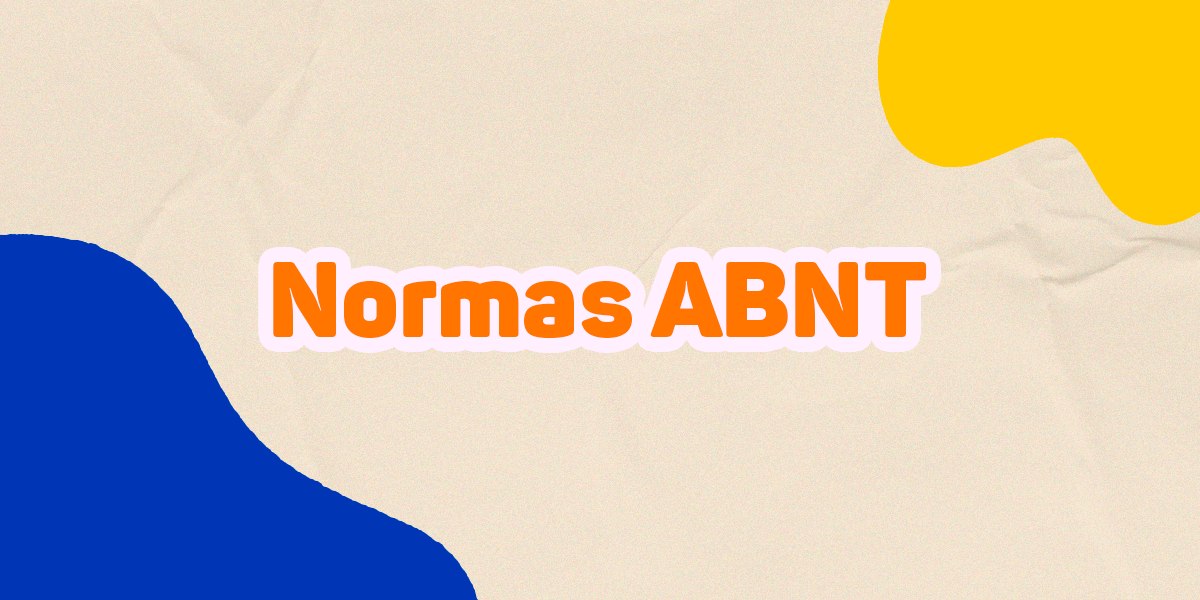 Normas da ABNT: entenda de forma simples e comece a usar nos seus trabalhos!